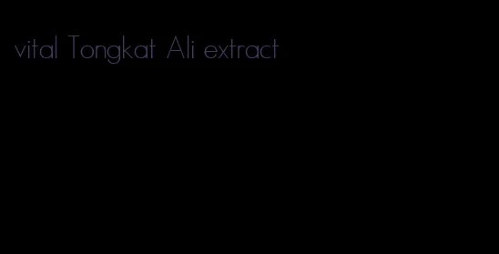vital Tongkat Ali extract