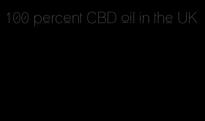100 percent CBD oil in the UK