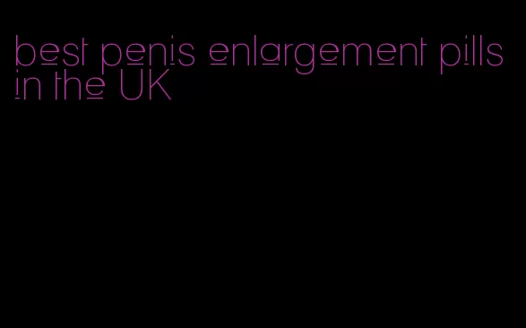best penis enlargement pills in the UK