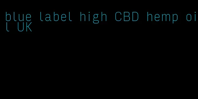 blue label high CBD hemp oil UK