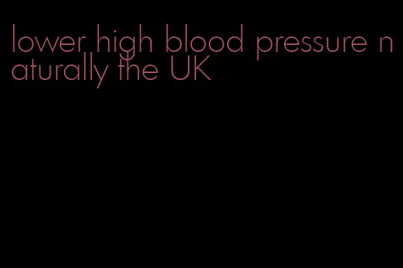 lower high blood pressure naturally the UK