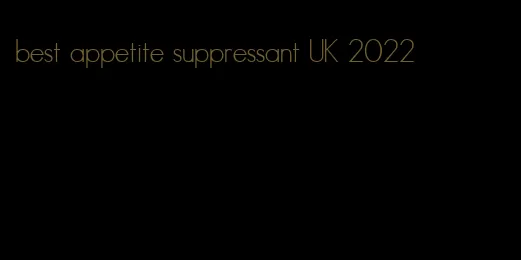 best appetite suppressant UK 2022