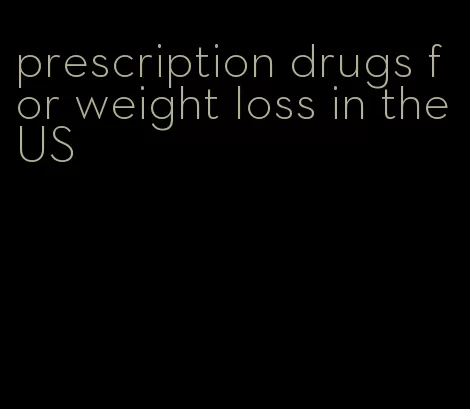 prescription drugs for weight loss in the US
