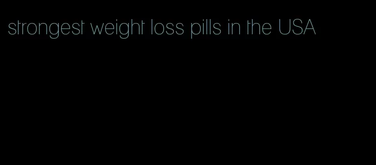 strongest weight loss pills in the USA