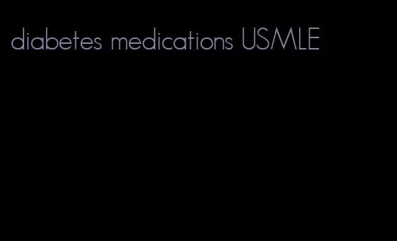 diabetes medications USMLE
