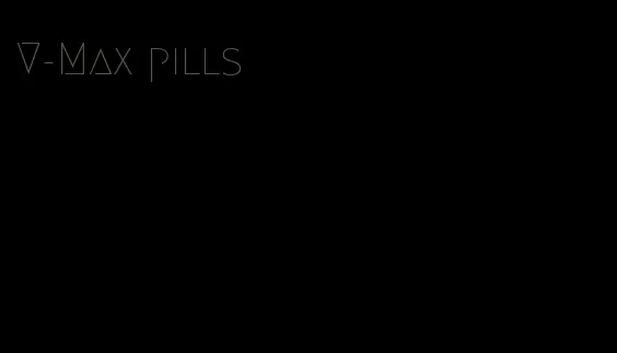 V-Max pills