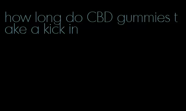 how long do CBD gummies take a kick in