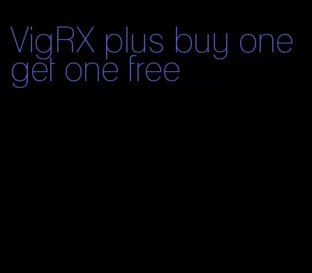 VigRX plus buy one get one free