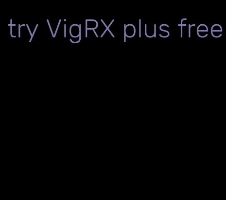 try VigRX plus free