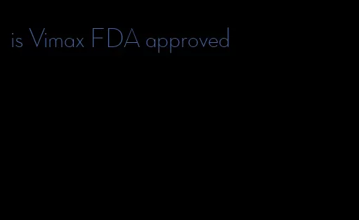 is Vimax FDA approved
