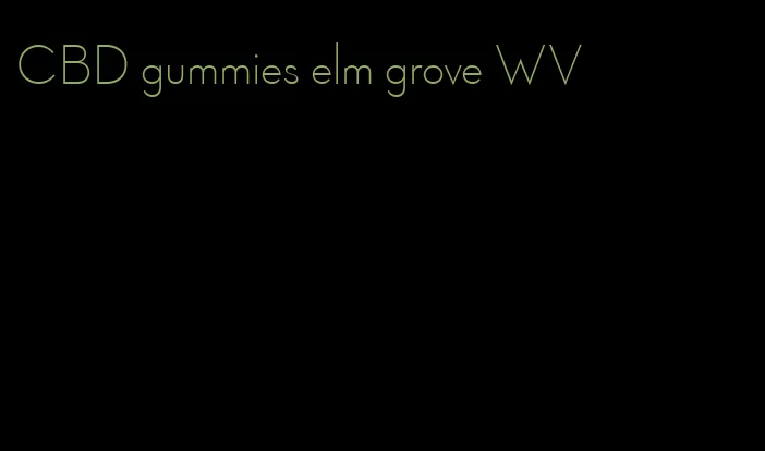 CBD gummies elm grove WV