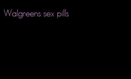 Walgreens sex pills