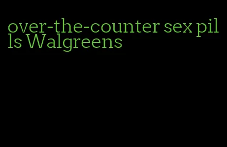 over-the-counter sex pills Walgreens