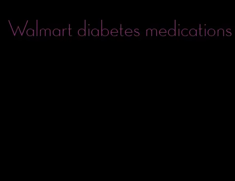 Walmart diabetes medications