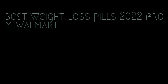 best weight loss pills 2022 from Walmart