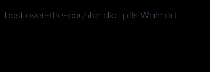 best over-the-counter diet pills Walmart