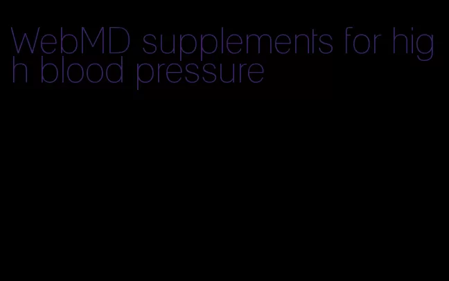 WebMD supplements for high blood pressure