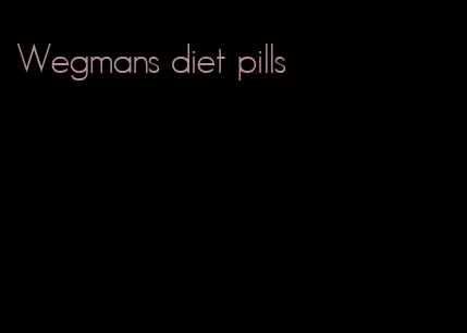 Wegmans diet pills