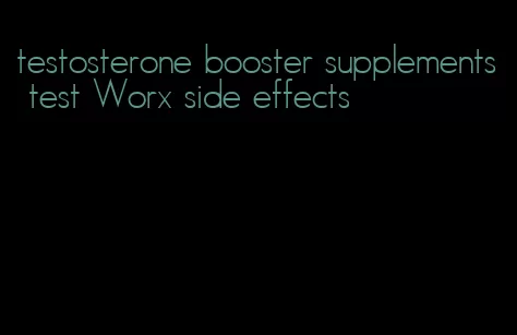 testosterone booster supplements test Worx side effects