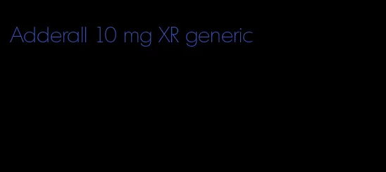 Adderall 10 mg XR generic