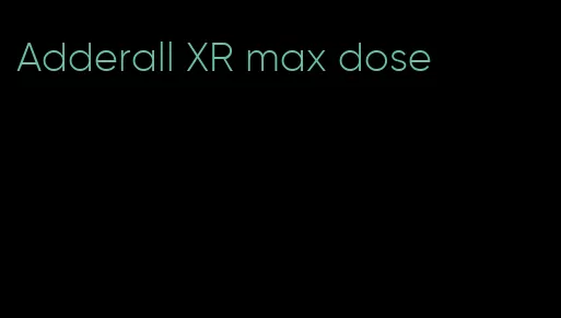 Adderall XR max dose
