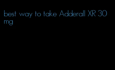 best way to take Adderall XR 30 mg