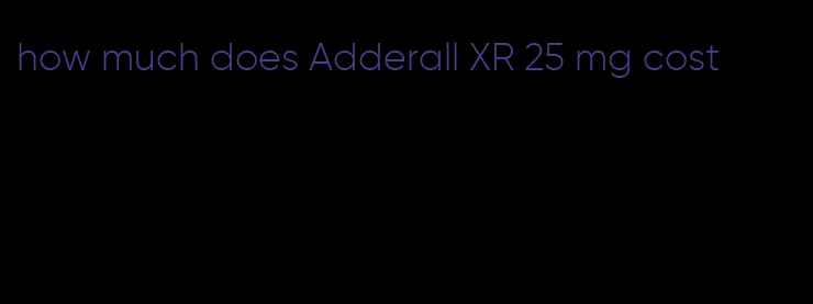 how much does Adderall XR 25 mg cost