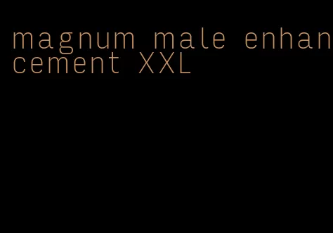 magnum male enhancement XXL