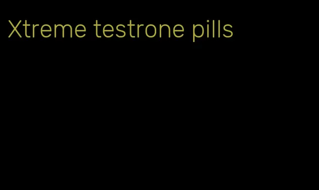 Xtreme testrone pills