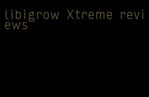 libigrow Xtreme reviews