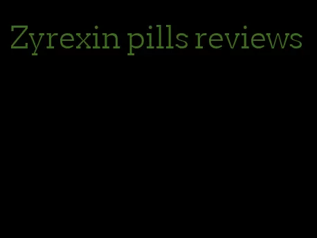 Zyrexin pills reviews