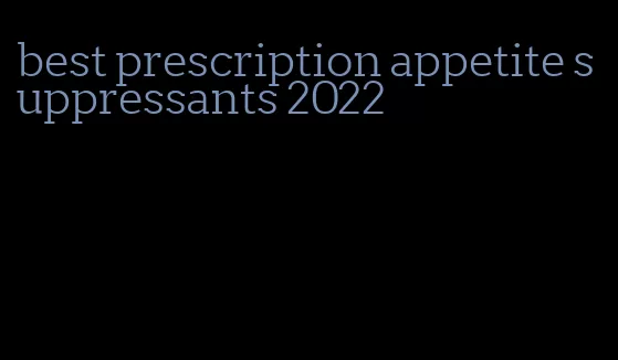 best prescription appetite suppressants 2022