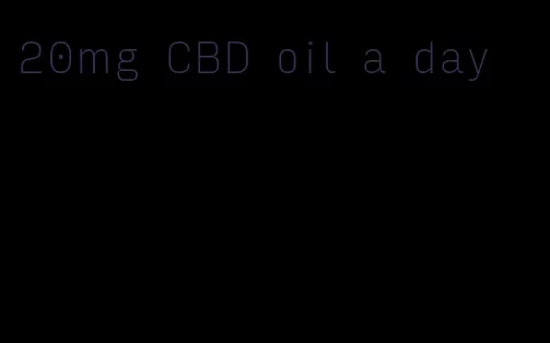20mg CBD oil a day