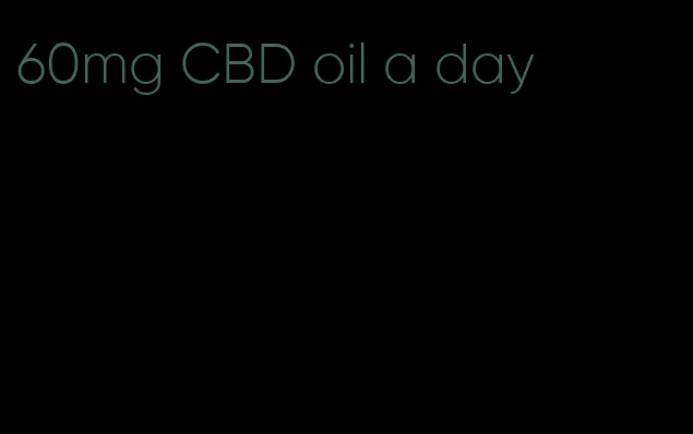 60mg CBD oil a day