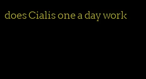 does Cialis one a day work