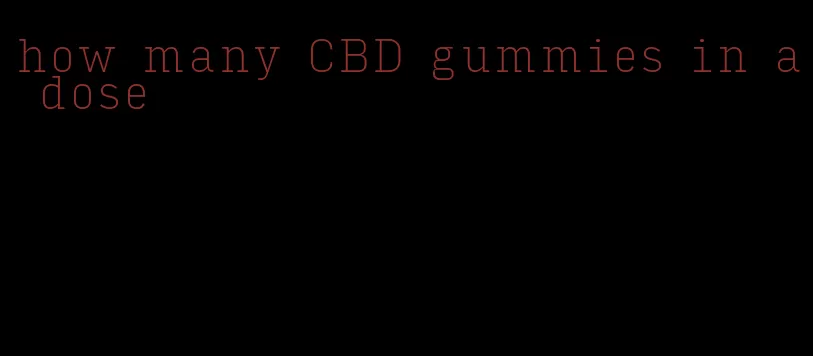 how many CBD gummies in a dose