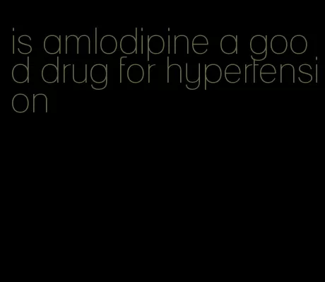 is amlodipine a good drug for hypertension