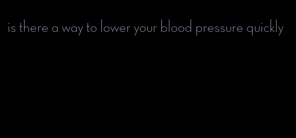 is there a way to lower your blood pressure quickly