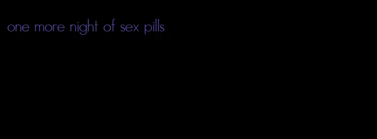 one more night of sex pills