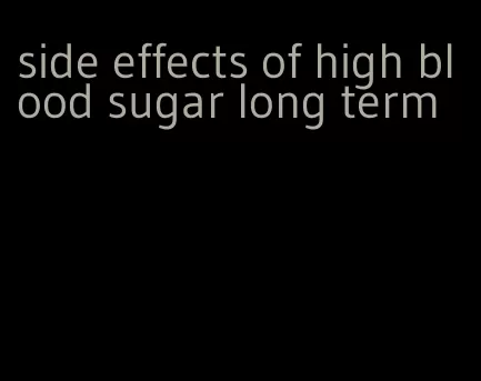side effects of high blood sugar long term