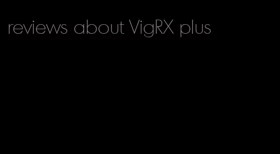 reviews about VigRX plus
