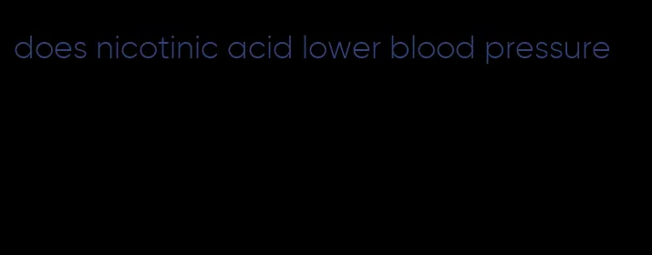 does nicotinic acid lower blood pressure