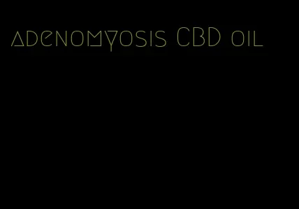 adenomyosis CBD oil