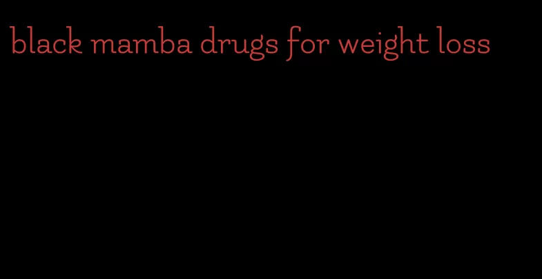 black mamba drugs for weight loss