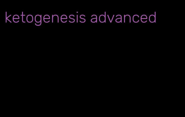 ketogenesis advanced