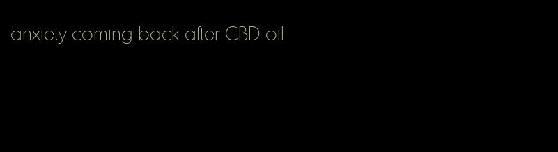 anxiety coming back after CBD oil