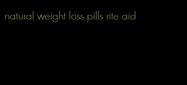 natural weight loss pills rite aid