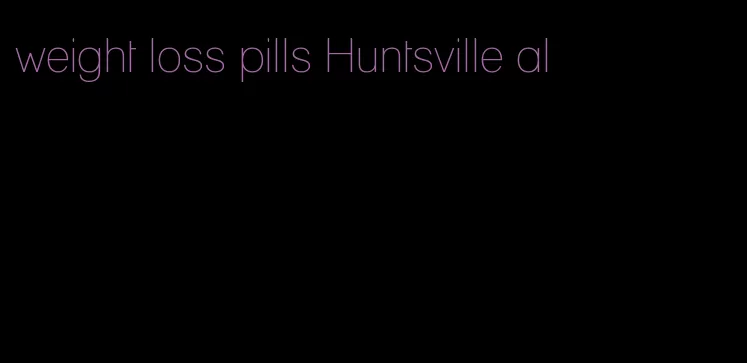 weight loss pills Huntsville al