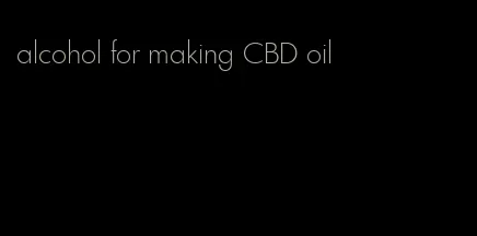 alcohol for making CBD oil