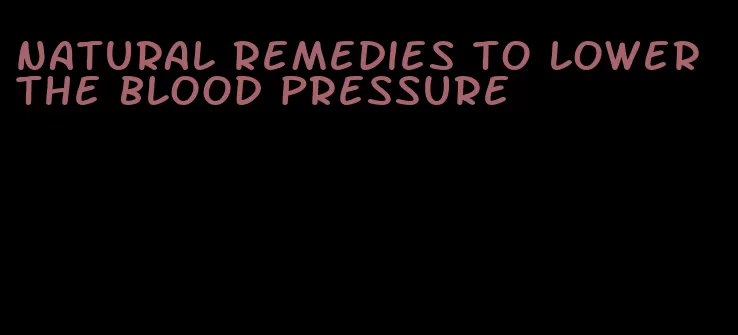 natural remedies to lower the blood pressure
